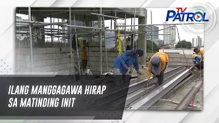 Ilang manggagawa hirap sa matinding init | TV Patrol