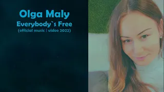 Olga Maly  - Everybody`s Free (Official Music | Video 2022)