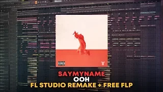 SAYMYNAME - Ooh [FL Studio Remake + FREE FLP]