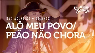 Guilherme e Santiago - Alô Meu Povo / Peão Não Chora - [DVD Acústico 20 anos]