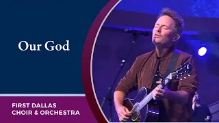 “Our God” with Chris Tomlin and the First Dallas Choir and Orchestra | September 25, 2022