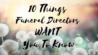 10 Things Funeral Directors ACTUALLY Want You To Know