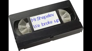 Mr.Shepelev - We broke up (instrumental , VHS-theme)