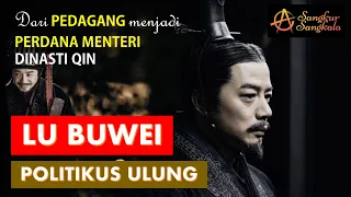 LU BUWEI  Dari Pedagang menjadi Politikus Ulung dan Perdana Menteri Legendaris Negara Qin