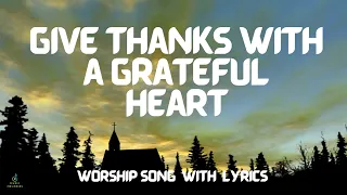 GIVE THANKS WITH A GRATEFUL HEART |  POPULAR WORSHIP SONG