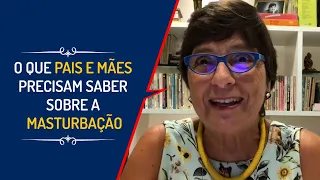 O QUE PAIS E MÃES PRECISAM SABER SOBRE A MASTURBAÇÃO| Lena Vilela - Educadora em Sexualidade