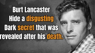 Burt Lancaster’s Darkest  Hidden Secret