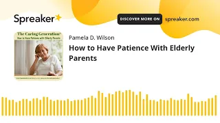 How to Have Patience With Elderly Parents