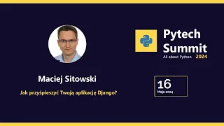 ⭐ Jak przyśpieszyć Twoją aplikację Django? - Maciej Sitowski