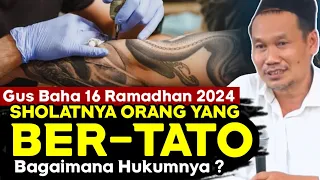 ▶️Gus Baha 16 Ramadhan 2024 - Hukum Sholatnya Orang Bertato di Akhir Zaman