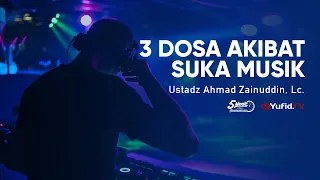 3 Dosa Akibat Suka Musik - Ustadz Ahmad Zainuddin, Lc. - 5 Menit yang Menginspirasi