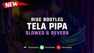 DJ Rise Bootleg X Tela Pipa ( Slowed & Reverb ) 🎧