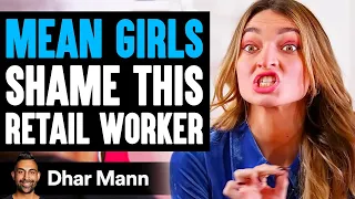 MEAN GIRLS SHAME Retail Worker, They Live To Regret It | Dhar Mann