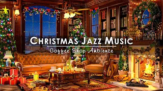 Christmas Jazz Music 2024 with Warm Crackling Fireplace to Relax 🔥 Cozy Winter Coffee Shop Ambience