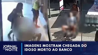 Novas imagens mostram chegada do idoso morto ao banco | Jornal da Noite