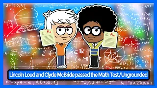 Lincoln Loud and Clyde McBride passed the Math Test/Ungrounded