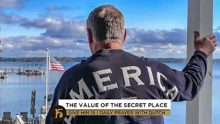 The Value of the Secret Place | Give Him 15: Daily Prayer with Dutch | November 23, 2021