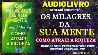 OS MILAGRES DA SUA MENTE   AUDIOLIVRO RESUMO   JOSEPH MURPHY   COMO ATRAIR A RIQUEZA