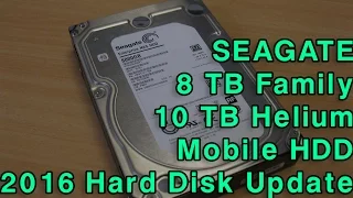 Seagate 8TB Family, 10TB Helium & Mobile HDD 2016 Hard Disk Update