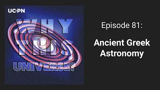 81 - Ancient Greek Astronomy | Why This Universe Podcast