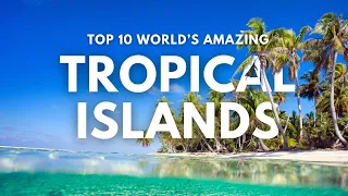 Top 10 Amazing Tropical Islands Around The World You Must Visit | Travel Video