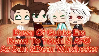 Dawn Of Quirks Era React to Yoichi & AFO’s Reincarnation As Sam & Dean Winchester