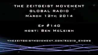 TZM Global Radio/Podcast Ep. 140, Host: Ben McLeish [ The Zeitgeist Movement ]