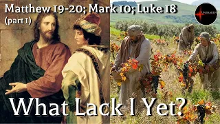 Come Follow Me - Matthew 19-20; Mark 10; Luke 18 (part 1): What Lack I Yet?