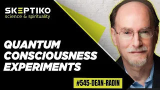 Dean Radin, Quantum Consciousness Experiments |545|
