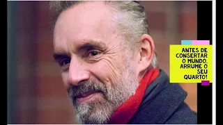 Arrume o próprio quarto antes de querer arrumar o mundo - Jordan Peterson