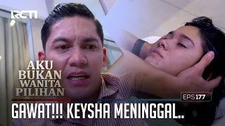 Gawat!!! Keysha Meninggal..  – Aku Bukan Wanita Pilihan | Eps. 177 (3/6)