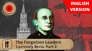 Forgotten Leaders. Episode 8. Lavrentiy Beria. Part 2. English Subtitles. RussianHistoryEN