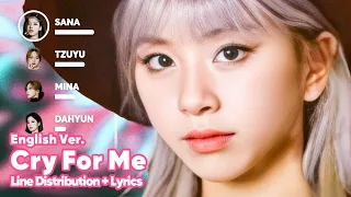 TWICE - Cry For Me (English Ver.) (Line Distribution + Lyrics Karaoke) PATREON REQUESTED