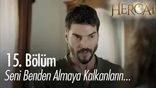 Seni benden almaya kalkanların... - Hercai 15. Bölüm