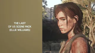 The last of us scene pack (Ellie Williams )