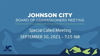 Johnson City Board of Commissioners Meeting - Special Called 09-30-2021