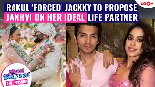 Rakul Preet Singh REVEALS she ‘FORCED’ Jackky Bhagnani to propose | Janhvi’s IDEAL life partner