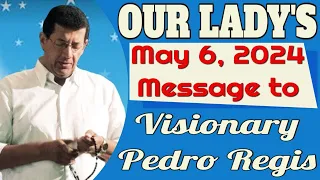 Our Lady's Message to Pedro Regis for May 6, 2024