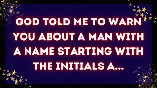 God message: God told me to warn you about a man with a name starting with the initials A...✝️