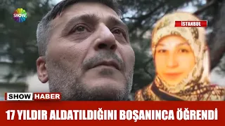 17 yıldır aldatıldığını boşanınca öğrendi