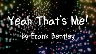 [Lyrics] Yeah That's Me! by Frank Bentley