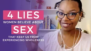 4 Lies Women Believe About Sex that Keep Us from Experiencing Wholeness (Part 1)