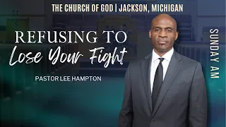"Refusing to Lose Your Fight"  Sunday Morning Service  4/23/2023