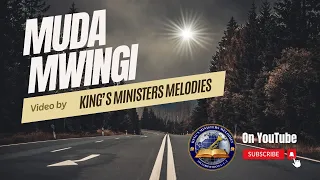 MUDA MWINGI || KING'S MINISTERS MELODIES #KMM || OLD TIME TUNES