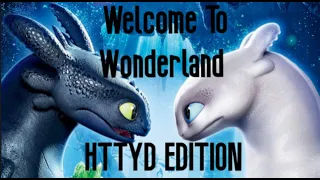 Welcome To Wonderland ll HTTYD Edition