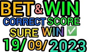 TODAY CORRECT SCORE PREDICTIONS 19/9/2023/FOOTBALL PREDICTIONS TODAY/SOCCER BETTING TIPS/SURE ODDS