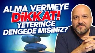 Yeterince Dengede Misiniz? Alma Verme Dengesi Hayatınızı Nasıl Etkiliyor? | Erdoğan Şemsiyeci