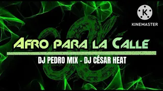 Afro Para La Calle (Dj Pedro Mix Ft Dj César Heat ) 💥😎💯