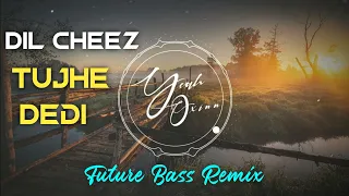 Dil Cheez Tujhe Dedi | Future Bass Remix | Yeah Oxinn