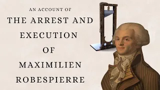 The Arrest and Execution of Robespierre - A First-Hand Account